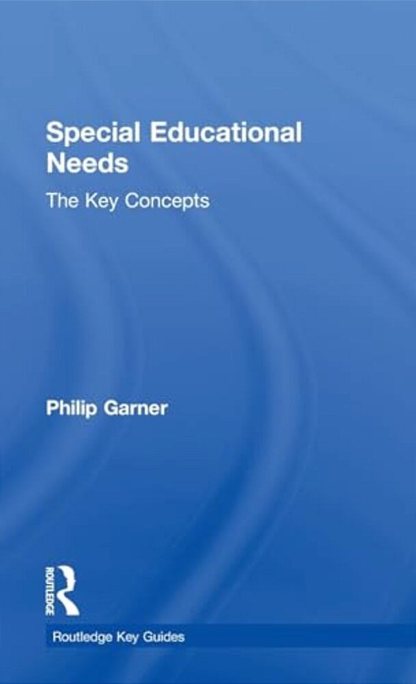 Special Educational Needs: The Key Concepts-..