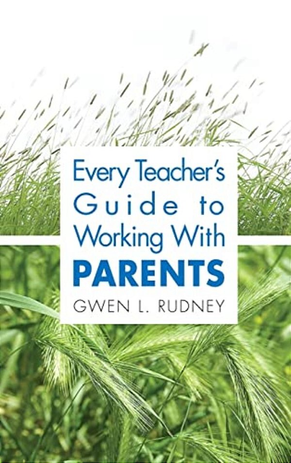 Every Teacher's Guide To Working With Parents-..
