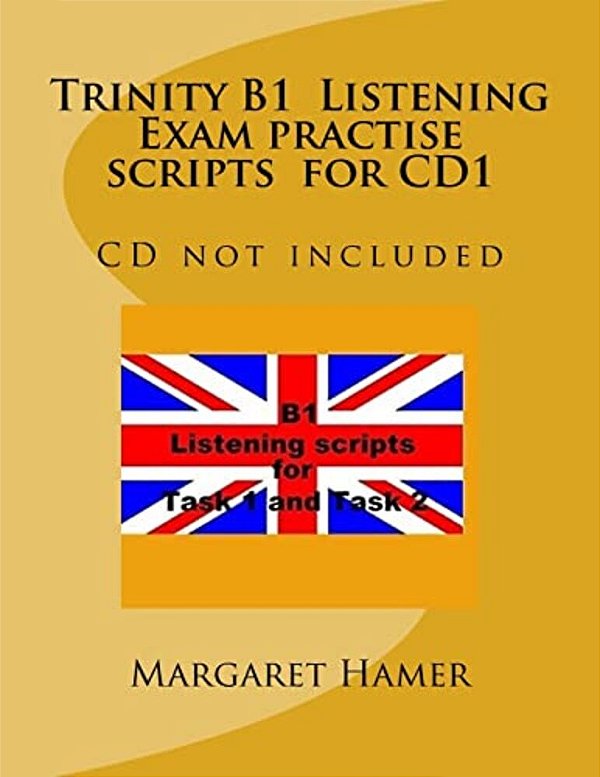 Trinity B1 Listening Exam Practise Scripts For CD1: CD Not Included-..