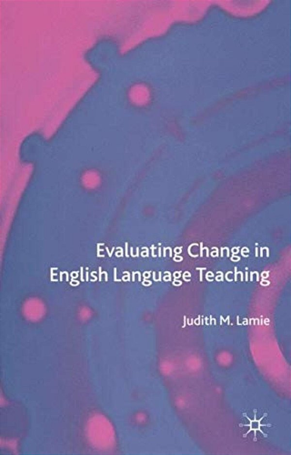 Evaluating Change In English Language Teaching-..