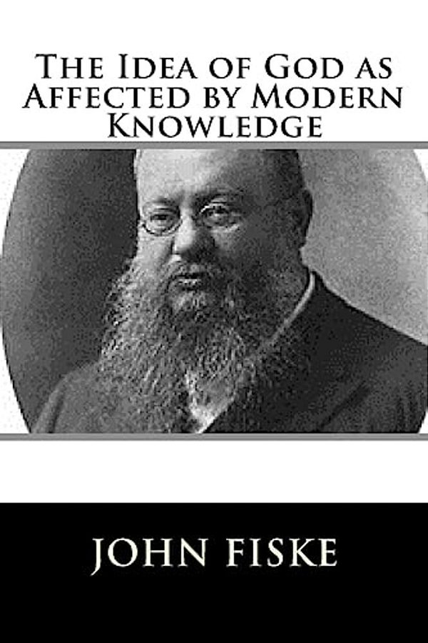 The Idea Of God As Affected By Modern Knowledge-..