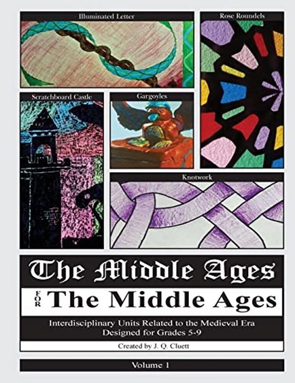 The Middle Ages For The Middle Ages: Volume 1: Interdisciplinary Units Related To The Medieval Era Designed For Grades 5-9-..