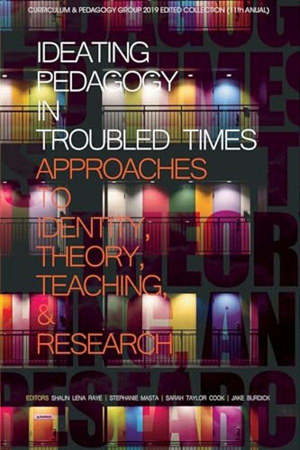 Ideating Pedagogy In Troubled Times: Approaches To Identity, Theory, Teaching And Research-..