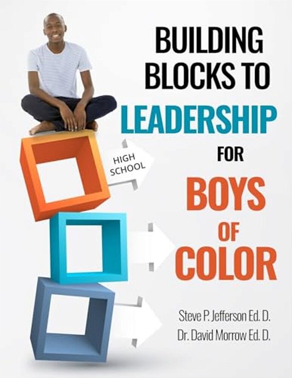 Building Blocks To Leadership For Young Boys Of Color - High School Edition: High School Edition-..