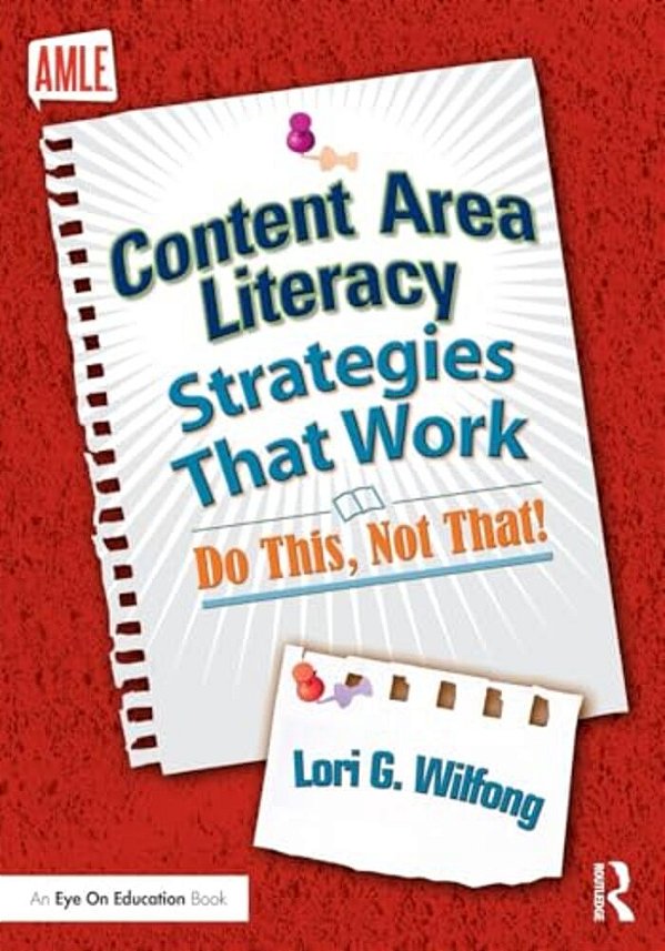 Content Area Literacy Strategies That Work: Do This, Not That!-..