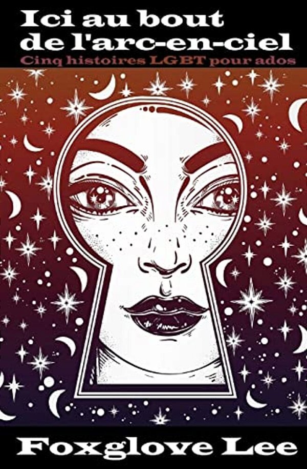 Ici Au Bout De L'Arc-En-ciel: Cinq Histoires Lgbt Pour Ados-..