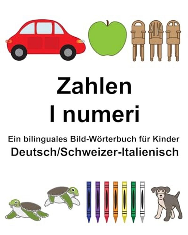 Deutsch/Schweizer-Italienisch Zahlen/i Numeri Ein Bilinguales Bild-Wörterbuch Für Kinder-..