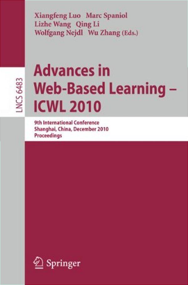 Advances In Web-Based Learning - Icwl 2010: 9Th International Conference, Shanghai, China, December 8-10, 2010, Proceedings-..