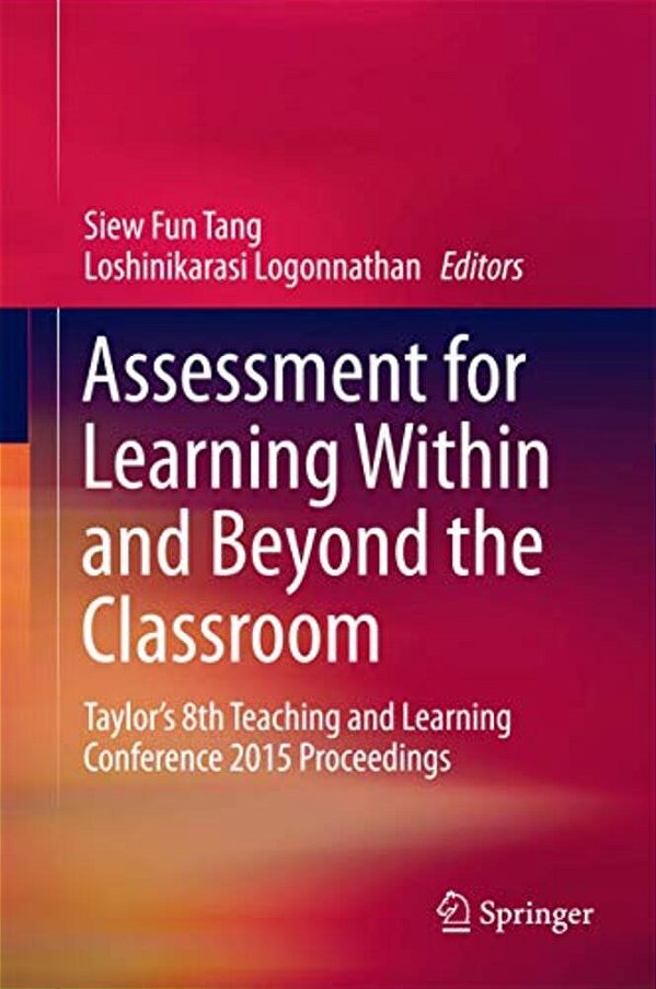 Assessment For Learning Within And Beyond The Classroom: Taylor's 8Th Teaching And Learning Conference 2015 Proceedings-..