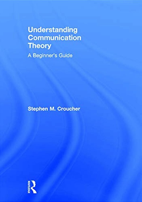 Understanding Communication Theory: A Beginner's Guide-..