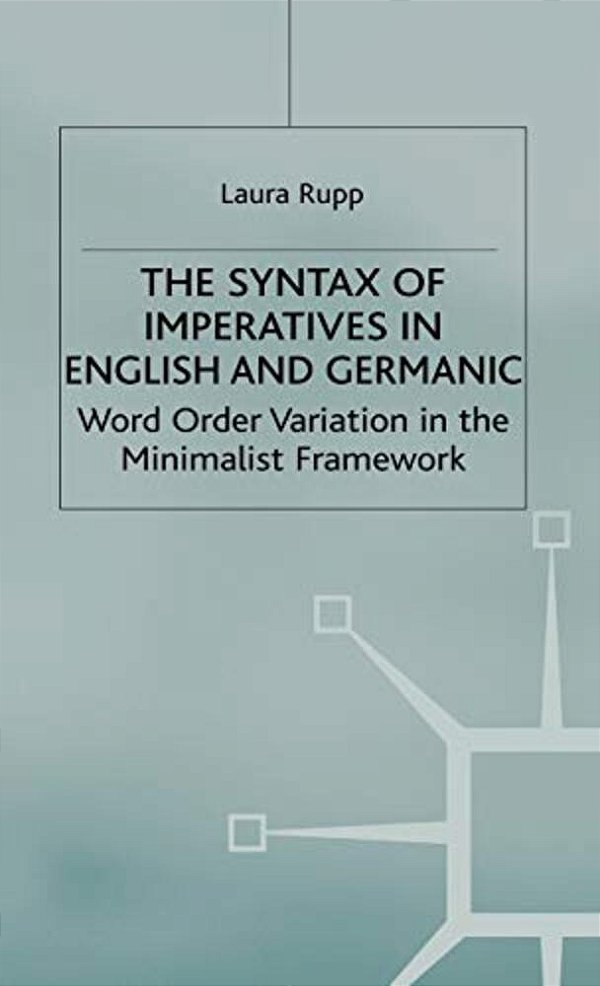 The Syntax Of Imperatives In English And Germanic: Word Order Variation In The Minimalist Framework-..