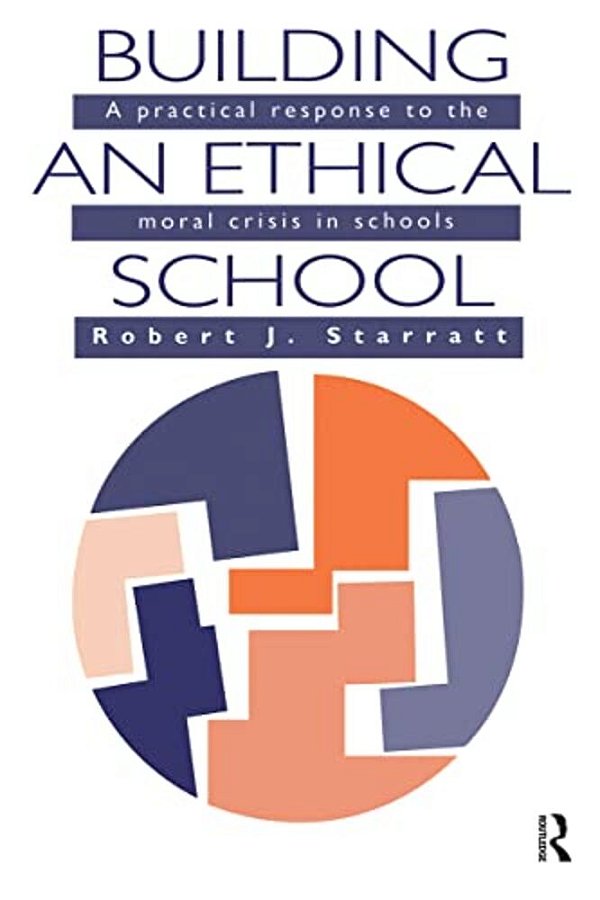 Building An Ethical School: A Practical Response To The Moral Crisis In Schools-..