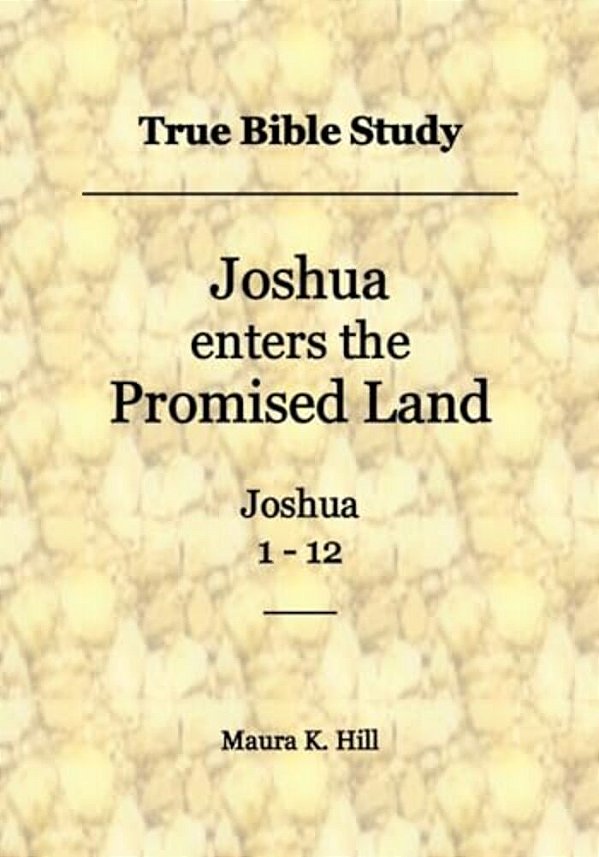 True Bible Study - Joshua Enters The Promised Land Joshua 1-12-..