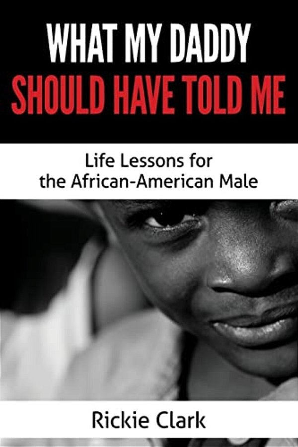 What My Daddy Should Have Told Me: Life Lessons For The African-American Male-..