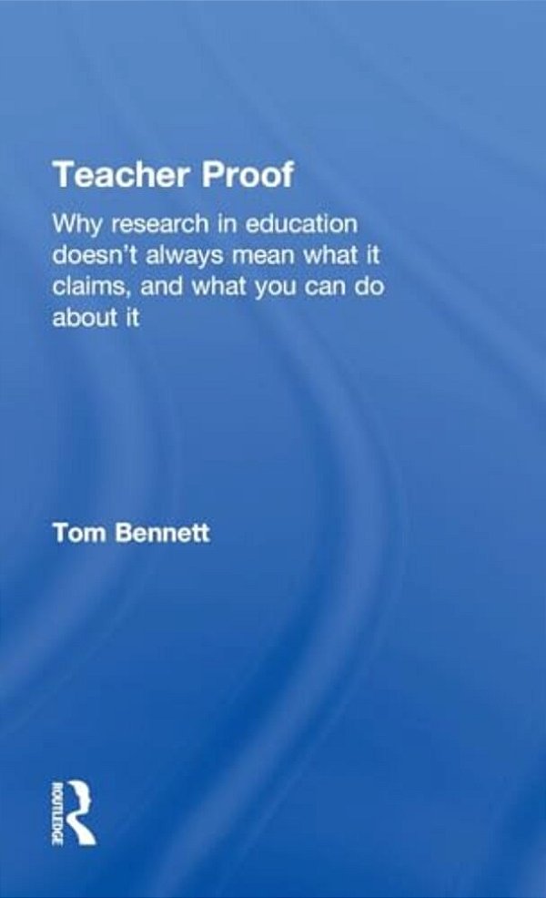 Teacher Proof: Why Research In Education Doesn't Always Mean What It Claims, And What You Can Do About It-..