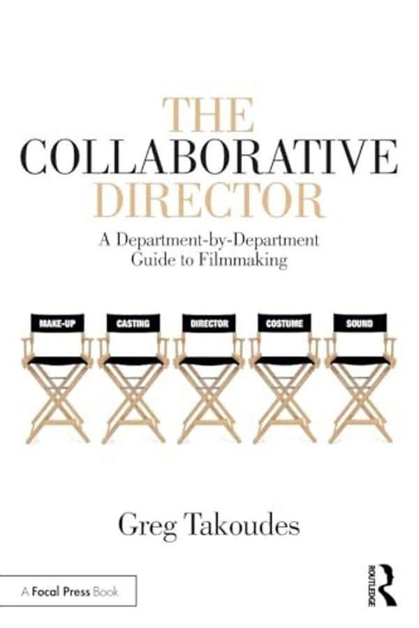 The Collaborative Director: A Department-By-department Guide To Filmmaking-..