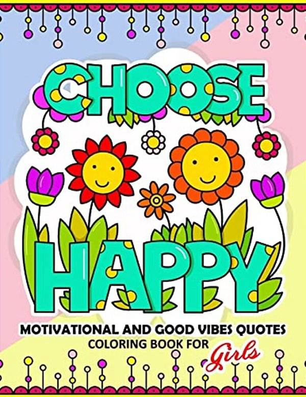 Coloring Book For Girls: Motivational, Inspirational And Good Vibes Quotes With Flower And Animal Design-..