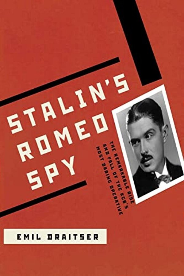 Stalin's Romeo Spy:: The Remarkable Rise And Fall Of The Kgb's Most Daring Operative-..