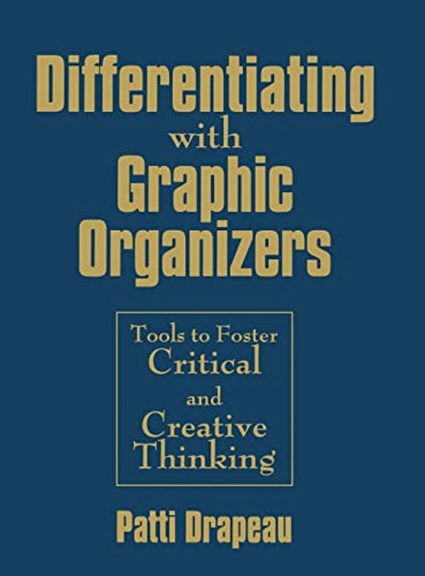 Differentiating With Graphic Organizers: Tools To Foster Critical And Creative Thinking-..