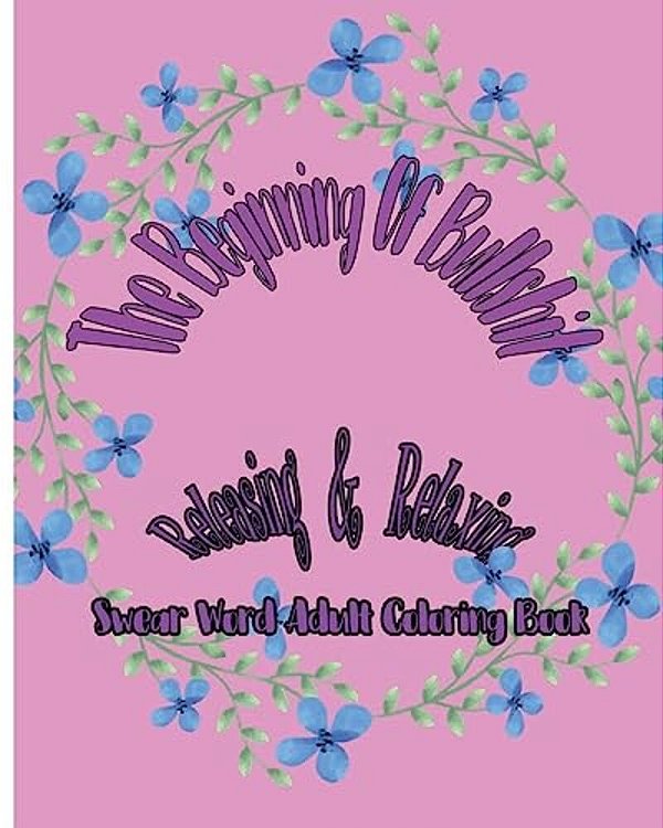 The Beginning Of Bullshit: Releasing & Relaxing: Swear Word Adult Coloring Book-..