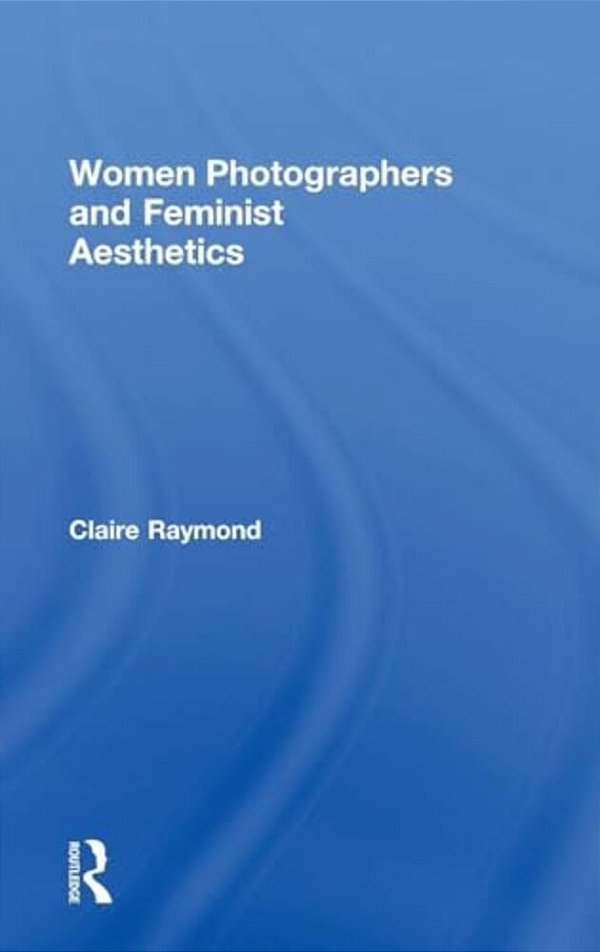 Women Photographers And Feminist Aesthetics-..