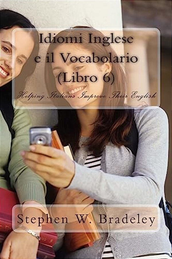 Idiomi Inglese E Il Vocabolario (Libro 6): Helping Italians Improve Their English-..