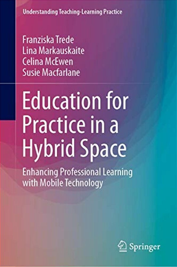 Education For Practice In A Hybrid Space: Enhancing Professional Learning With Mobile Technology-..