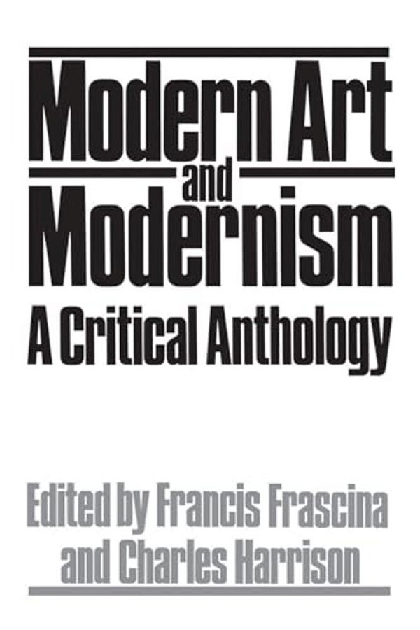Modern Art And Modernism: A Critical Anthology-..