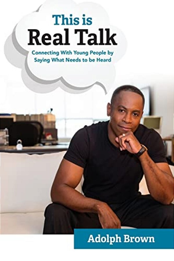 This Is Real Talk: Connecting With Young People By Saying What Needs To Be Heard-..
