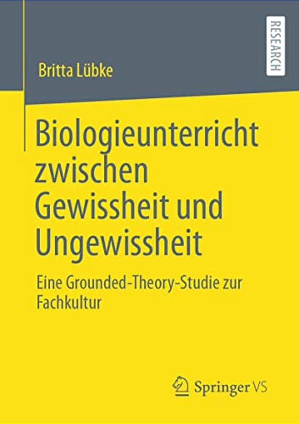 Biologieunterricht Zwischen Gewissheit Und Ungewissheit: Eine Grounded-Theory-studie Zur Fachkultur-..