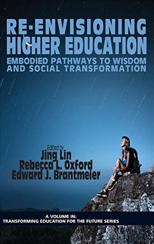 Re-Envisioning Higher Education: Embodied Pathways To Wisdom And Social Transformation-..
