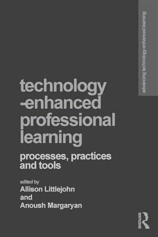 Technology-Enhanced Professional Learning: Processes, Practices, And Tools-..