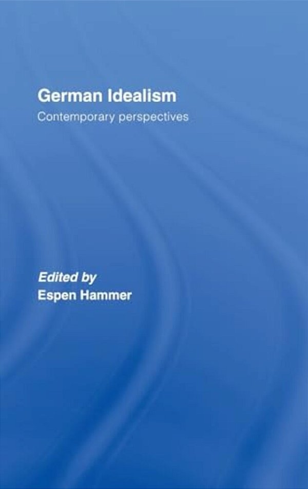 German Idealism: Contemporary Perspectives-..