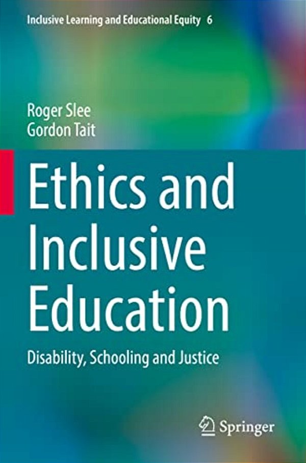 Ethics And Inclusive Education: Disability, Schooling And Justice-..