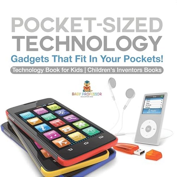 Pocket-Sized Technology - Gadgets That Fit In Your Pockets! Technology Book For Kids Children's Inventors Books-..