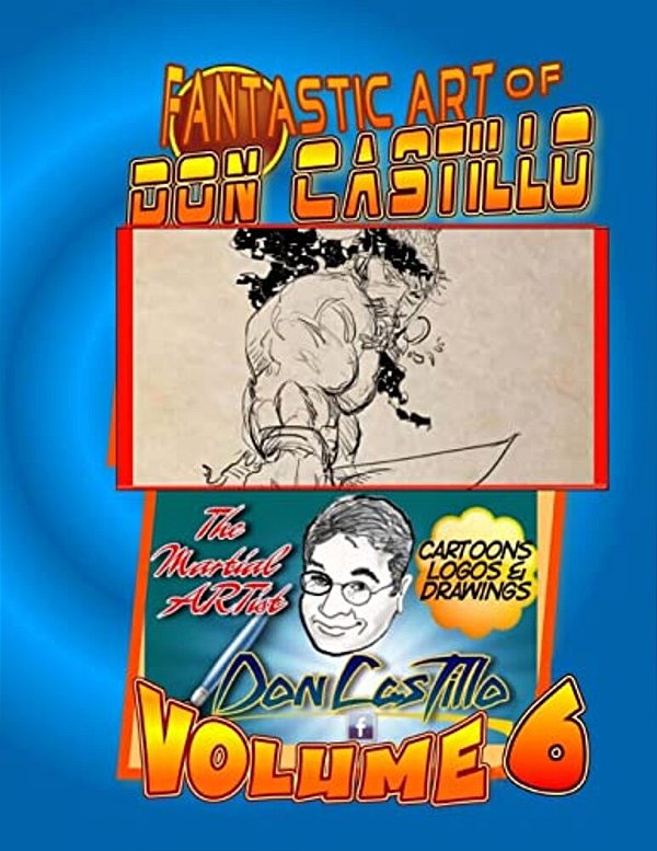 The Fantastic Art Of Don Castillo Vol. 6: More Art From: Don Castillo 'The Martial Artist'!-..