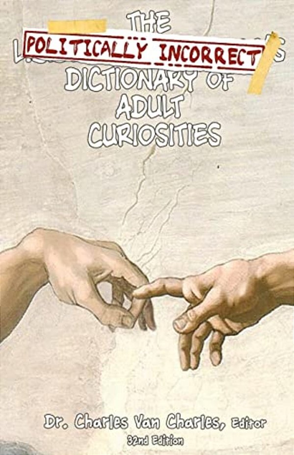 The Politically Incorrect Dictionary Of Adult Curiosities-..