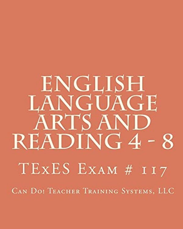 English Language Arts And Reading 4 - 8: Texes Exam # 117-..