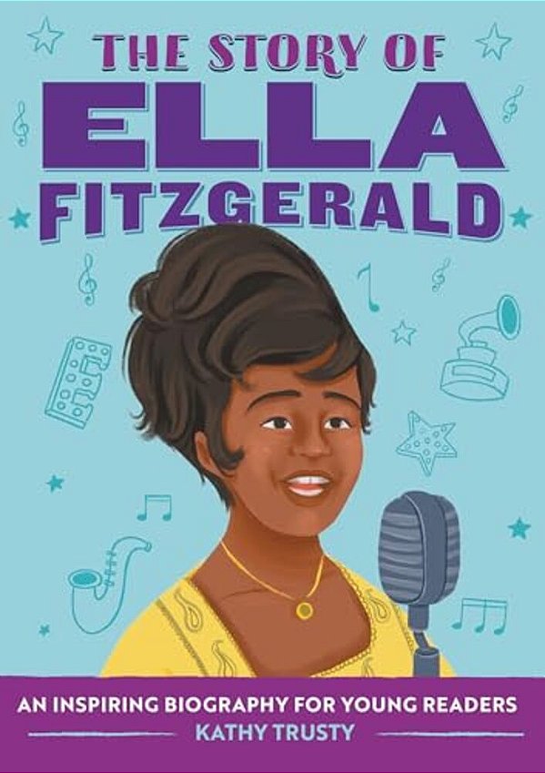 The Story Of Ella Fitzgerald: An Inspiring Biography For Young Readers-..