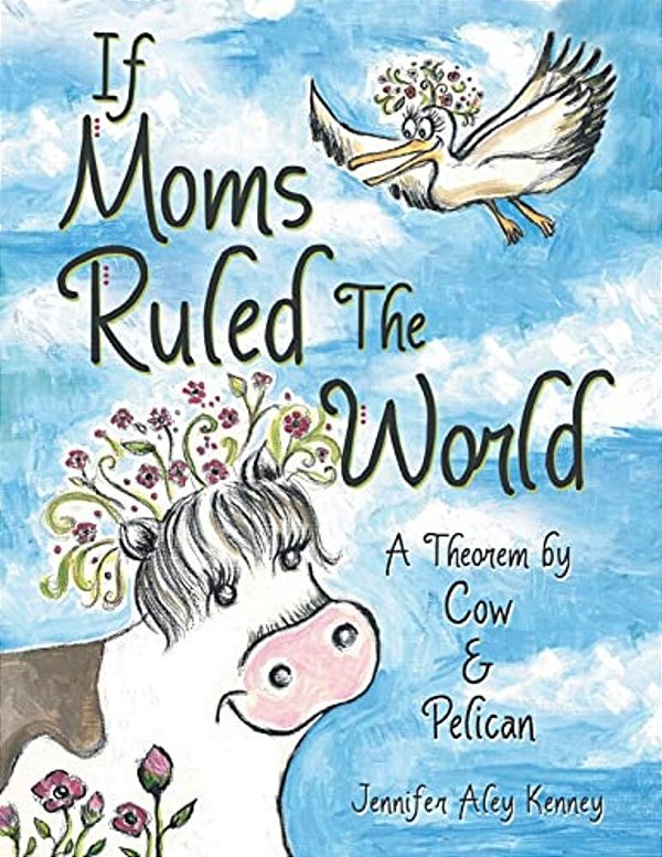 If Moms Ruled The World: A Theorem By Cow & Pelican-..