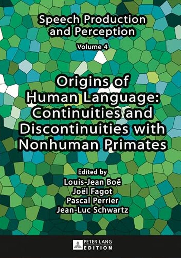 Origins Of Human Language: Continuities And Discontinuities With Nonhuman Primates-..