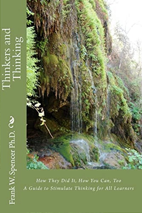 Thinkers And Thinking: How They Did It, How You Can, Too A Guide To Stimulate Thinking For All Learners-..