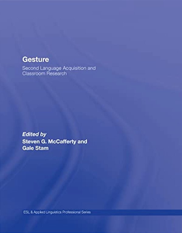 Gesture: Second Language Acquistion And Classroom Research-..