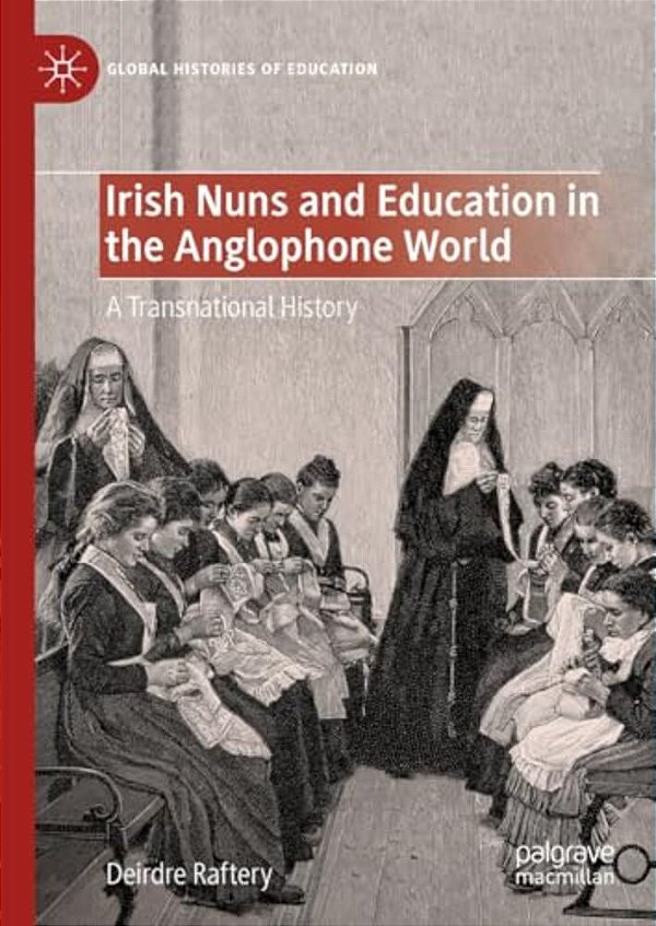Irish Nuns And Education In The Anglophone World: A Transnational History-..