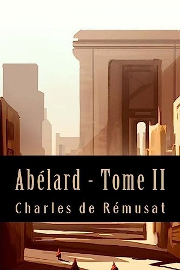 Abélard - Tome II (Philosophie)-..