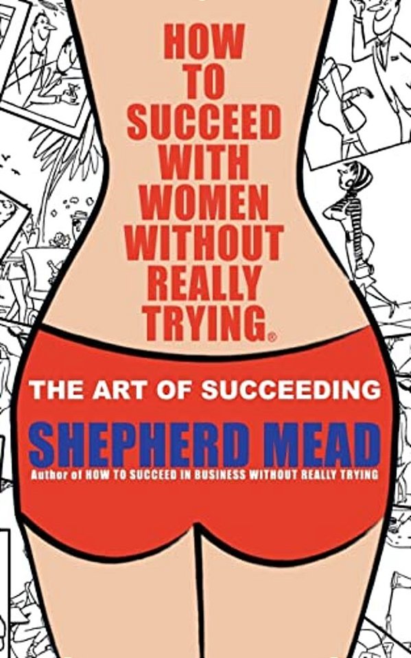 How To Succeed With Women Without Really Trying: The Art Of Succeeding (Illustrated)-..