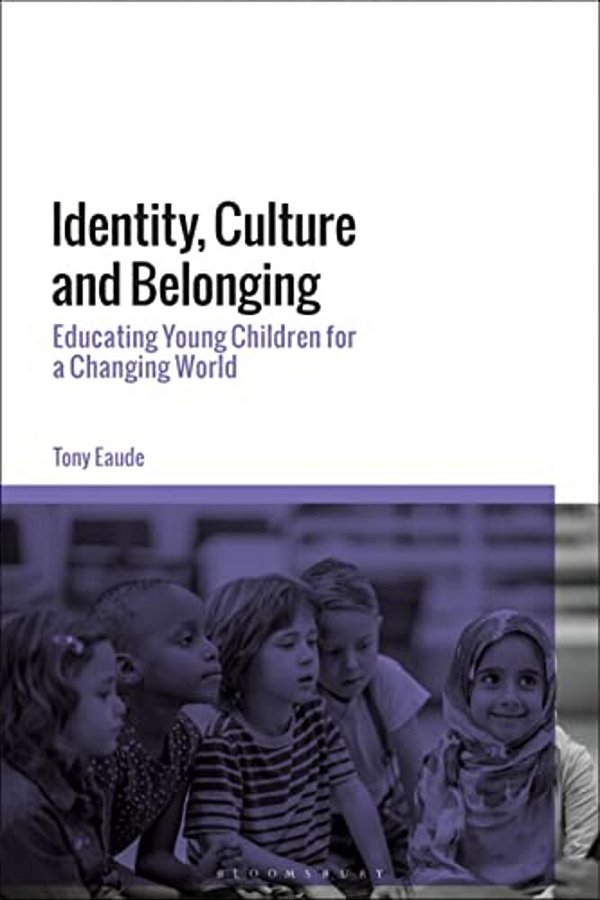 Identity, Culture And Belonging: Educating Young Children For A Changing World-..
