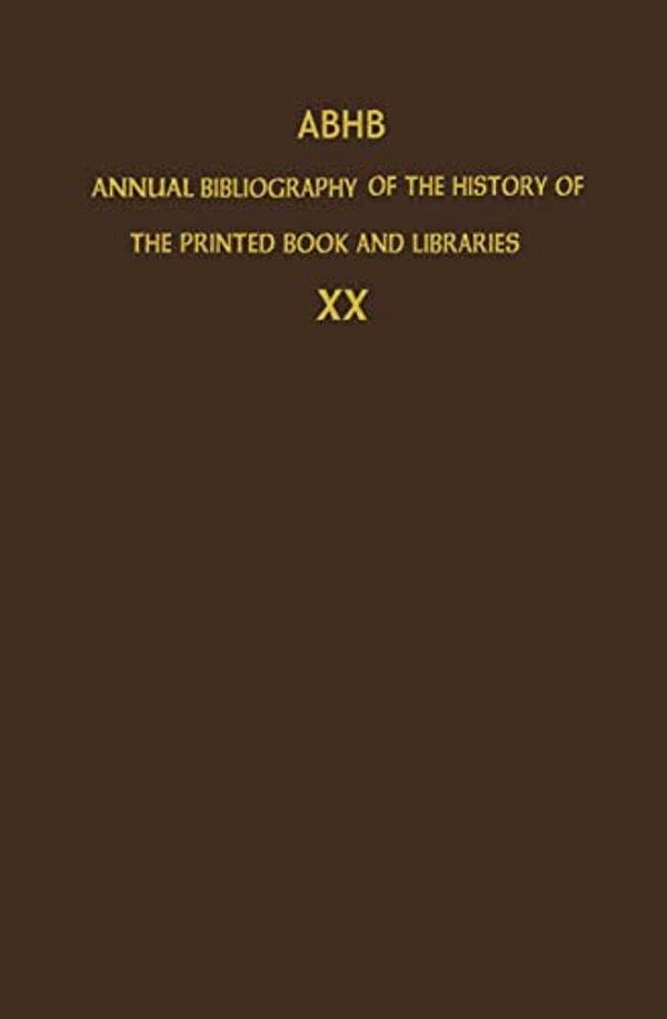 Abhb Annual Bibliography Of The History Of The Printed Book And Libraries: Volume 20: Publications Of 1989 And Additions From The Preceding Years-..