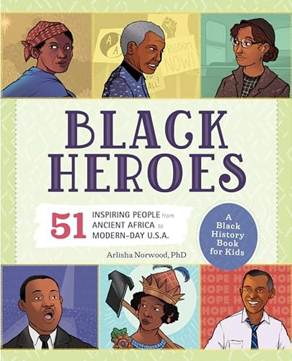 Black Heroes: A Black History Book For Kids: 51 Inspiring People From Ancient Africa To Modern-Day U. S. A. -..