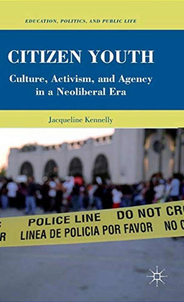 Citizen Youth: Culture, Activism, And Agency In A Neoliberal Era-..